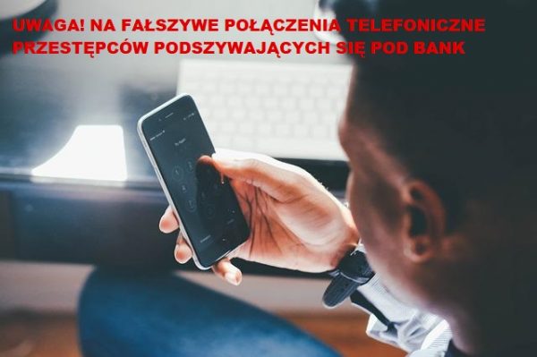 Uważaj na próby wyłudzenia poufnych danych przez telefon – przestępcy podszywają się pod pracowników banków lub innych zaufanych instytucji (np. policjantów)!