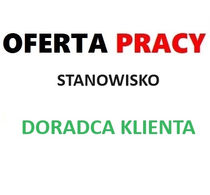 oferta pracy na Stanowisko Doradca Klienta